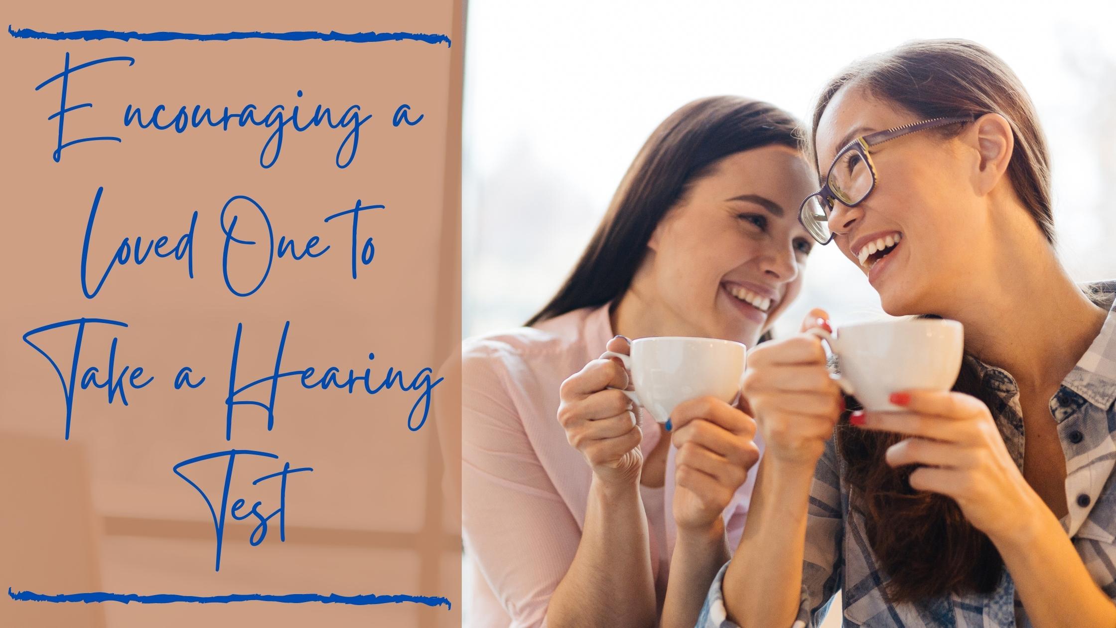Encouraging a Loved One to Take a Hearing Test